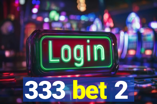 333 bet 2